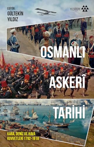 Osmanlı Askeri Tarihi: Kara, Deniz ve Hava Kuvvetleri 1792-1918 Osmanlı Askeri Tarihi: Kara, Deniz ve Hava Kuvvetleri 1792-1918 von Yeditepe Yayınevi