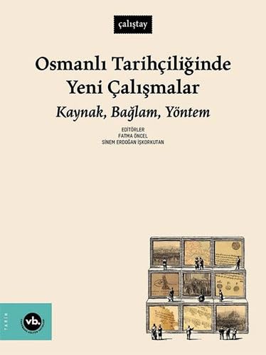 Osmanlı Tarihçiliğinde Yeni Çalışmalar: Kaynak, Bağlam, Yöntem von Vakıfbank Kültür Yayınları