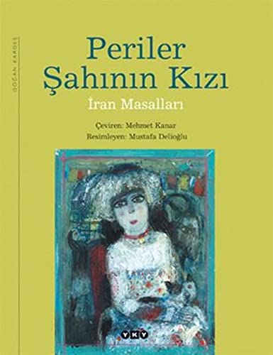 Periler Şahının Kızı: İran Masalları Periler Şahının Kızı: İran Masalları