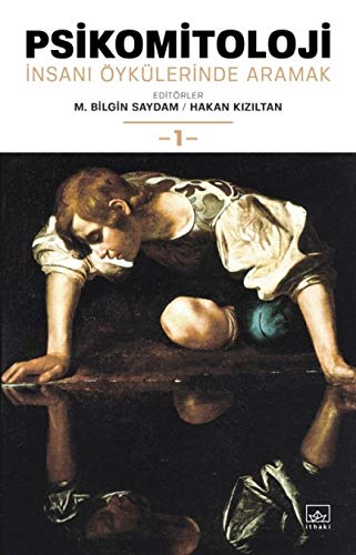 Psikomitoloji: İnsanı Öykülerinde Aramak - 1 Psikomitoloji: İnsanı Öykülerinde Aramak - 1