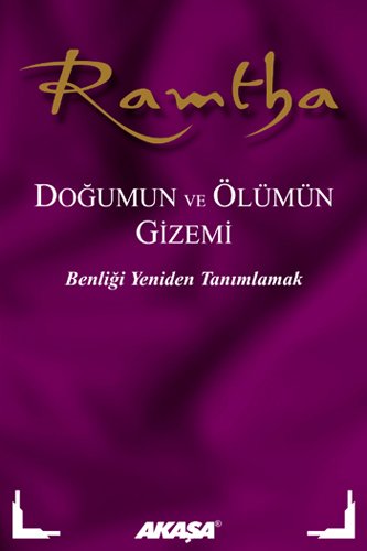 Ramtha Dogumun ve Ölümün Gizemi: Benligi Yeniden Tanimlamak von Akasa Yayin