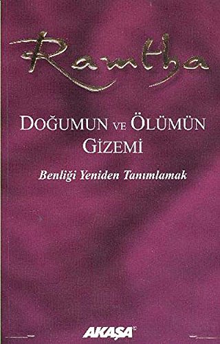 Ramtha Dogumun ve Ölümün Gizemi: Benligi Yeniden Tanimlamak: Benliği Yeniden Tanımlamak Ramtha Dogumun ve Ölümün Gizemi: Benligi Yeniden Tanimlamak: Benliği Yeniden Tanımlamak