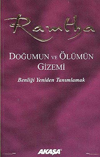 Ramtha Dogumun ve Ölümün Gizemi: Benligi Yeniden Tanimlamak: Benliği Yeniden Tanımlamak