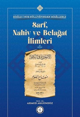 Risâle-i Nur Külliyâtından Misâllerle Sarf, Nahiv ve Belğat İlimleri Risâle-i Nur Külliyâtından Misâllerle Sarf, Nahiv ve Belğat İlimleri