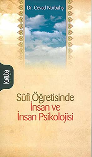 SUFİ ÖĞRETİSİNDE İNSAN VE İNSAN PSİKOLOJİSİ SUFİ ÖĞRETİSİNDE İNSAN VE İNSAN PSİKOLOJİSİ