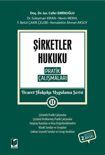 Şirketler Hukuku Pratik Çalışmaları: Ticaret Hukuku Uygulama Serisi II Şirketler Hukuku Pratik Çalışmaları: Ticaret Hukuku Uygulama Serisi II