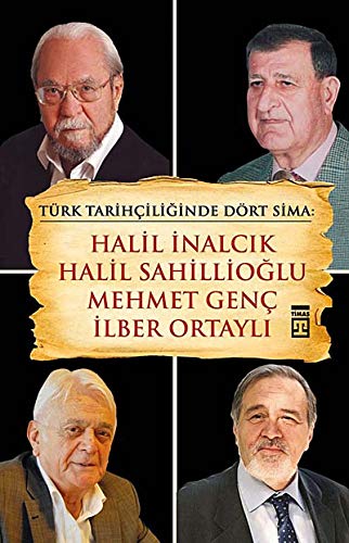 Türk Tarihciliginde Dört Sima: Halil Inalcik, Halil Sahillioglu, Mehmet Genc, Ilber Ortayli: Halil İnalcık, Halil Sahillioğlu, Mehmet Genç, İlber Ortaylı Türk Tarihciliginde Dört Sima: Halil Inalcik, Halil Sahillioglu, Mehmet Genc, Ilber Ortayli: Halil İnalcık, Halil Sahillioğlu, Mehmet Genç, İlber Ortaylı