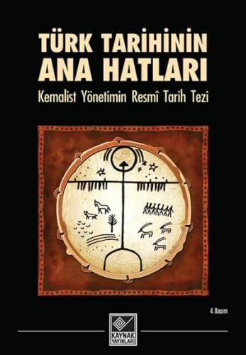 Türk Tarihinin Ana Hatlari: Kemalist Yönetimin Resmi Tarih Tezi Türk Tarihinin Ana Hatlari: Kemalist Yönetimin Resmi Tarih Tezi
