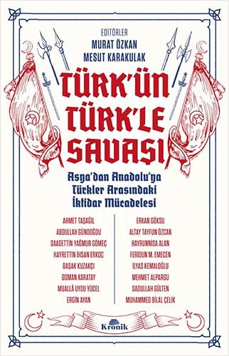 Türk’ün Türk’le Savaşı: Asya’dan Anadolu’ya Türkler Arasındaki İktidar Mücadelesi von Kronik Kitap
