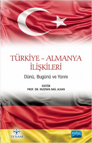 Türkiye-Almanya Ilişkileri: Dünü, Bugünü ve Yarını von Nobel Akademik Yayıncılık