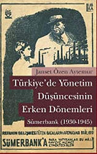 Türkiye'de Yönetim Düsüncesinin Erken Dönemleri Sümerbank Türkiye'de Yönetim Düsüncesinin Erken Dönemleri Sümerbank