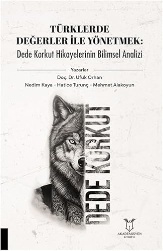Türklerde Değerler İle Yönetmek: Dede Korkut Hikayelerinin Bilimsel Analizi Türklerde Değerler İle Yönetmek: Dede Korkut Hikayelerinin Bilimsel Analizi von Akademisyen Kitabevi