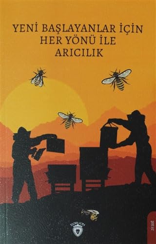 Yeni Başlayanlar İçin Her Yönü İle Arıcılık Yeni Başlayanlar İçin Her Yönü İle Arıcılık