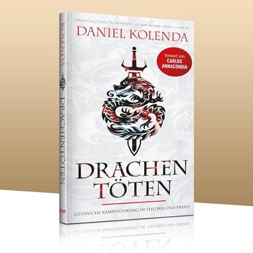 Drachentöten: Geistliche Kampfführung in Theorie und Praxis Drachentöten: Geistliche Kampfführung in Theorie und Praxis