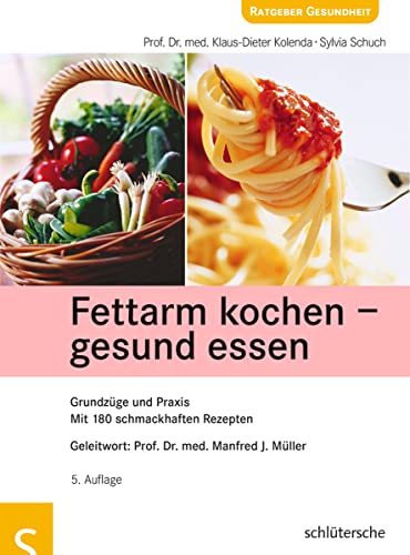 Fettarm kochen - gesund essen: Grundzüge und Praxis. Mit 180 schmackhaften Rezepten