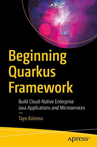 Beginning Quarkus Framework: Build Cloud-Native Enterprise Java Applications and Microservices von Apress