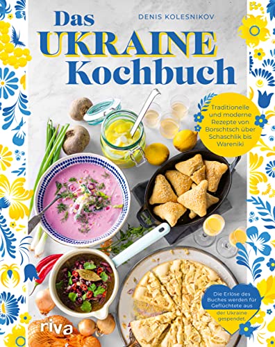 Das Ukraine-Kochbuch: Traditionelle und moderne Rezepte von Borschtsch über Schaschlik bis Warenyky. Ukrainische Spezialitäten. Die Erlöse des Buches werden für Geflüchtete aus der Ukraine gespendet. von RIVA