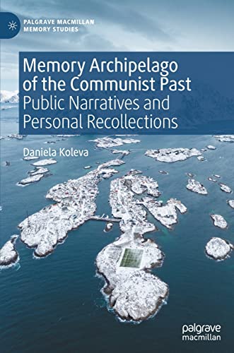Memory Archipelago of the Communist Past: Public Narratives and Personal Recollections (Palgrave Macmillan Memory Studies) von Palgrave Macmillan