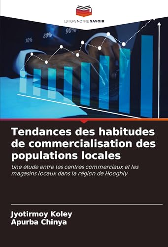 Tendances des habitudes de commercialisation des populations locales: Une étude entre les centres commerciaux et les magasins locaux dans la région de Hooghly von Editions Notre Savoir