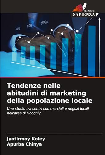 Tendenze nelle abitudini di marketing della popolazione locale: Uno studio tra centri commerciali e negozi locali nell'area di Hooghly von Edizioni Sapienza