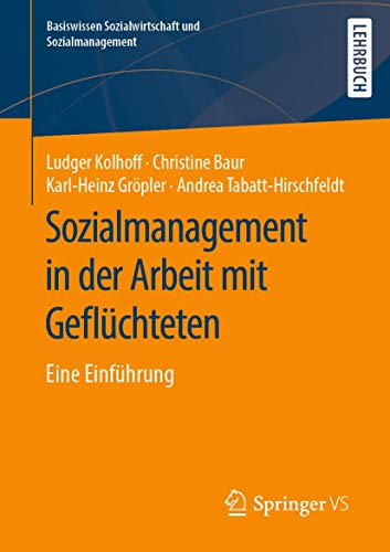 Sozialmanagement in der Arbeit mit Geflüchteten: Eine Einführung (Basiswissen Sozialwirtschaft und Sozialmanagement) von Springer VS