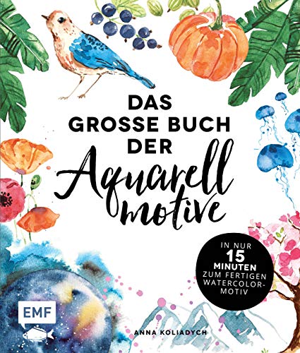 Das große Buch der Aquarellmotive – In nur 15 Minuten zum fertigen Watercolor-Motiv