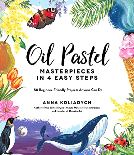 Oil Pastel Masterpieces in 4 Easy Steps: 50 Beginner-friendly Projects Anyone Can Do von MacMillan (US)