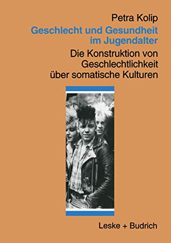 Geschlecht und Gesundheit im Jugendalter: Die Konstruktion von Geschlechtlichkeit uber Somatische Kulturen (German Edition): Die Konstruktion von Geschlechtlichkeit über somatische Kulturen