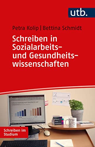 Schreiben in Sozialarbeits- und Gesundheitswissenschaften: Erfolgreich in interdisziplinären Studiengängen (Schreiben im Studium) von UTB