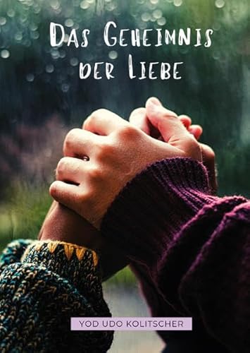 Das Geheimnis der Liebe - Entdecke die ultimative Wahrheit der Liebe