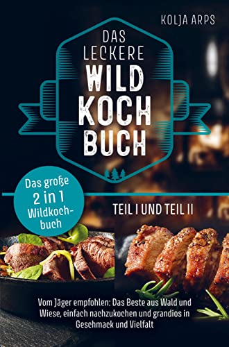 Das große 2 in 1 Wildkochbuch - Das leckere Wildkochbuch Teil 1 und Teil 2 - vom Jäger empfohlen: das Beste aus Wald und Wiese, einfach nachzukochen u Das große 2 in 1 Wildkochbuch - Das leckere Wildkochbuch Teil 1 und Teil 2 - vom Jäger empfohlen: das Beste aus Wald und Wiese, einfach nachzukochen u von Bookmundo Direct
