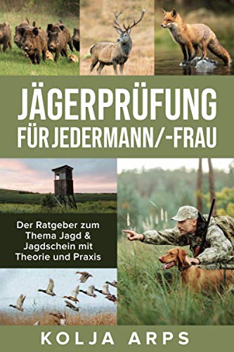 Jägerprüfung für jedermann/-frau - Der Ratgeber zum Thema Jagd & Jagdschein mit Theorie und Praxis von CreateSpace Independent Publishing Platform