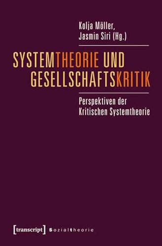 Systemtheorie und Gesellschaftskritik: Perspektiven der Kritischen Systemtheorie (Sozialtheorie) von transcript Verlag