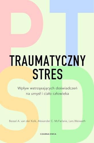 Traumatyczny stres: Wpływ wstrząsających doświadczeń na umysł i ciało człowieka Traumatyczny stres: Wpływ wstrząsających doświadczeń na umysł i ciało człowieka von Czarna Owca