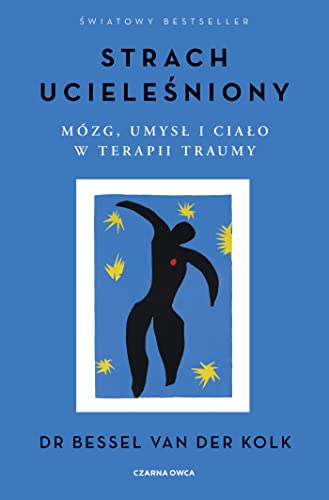 Strach ucieleśniony: Mózg, umysł i ciało w terapii traumy