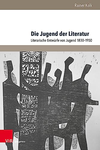 Die Jugend der Literatur: Literarische Entwürfe von Jugend 1830-1950 (Jugendbewegung und Jugendkulturen: Schriften) von V & R Unipress GmbH