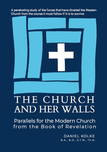 The Church and Her Walls: Parallels for the Modern Church from the Book of Revelation von Lulu.com