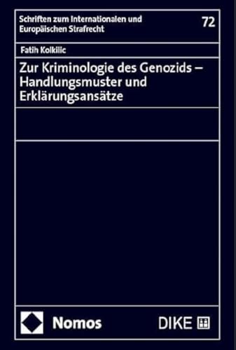 Zur Kriminologie des Genozids – Handlungsmuster und Erklärungsansätze (Schriften zum Internationalen und Europäischen Strafrecht)