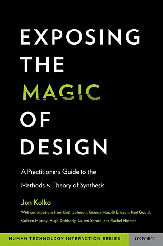 Exposing the Magic of Design: A Practitioner's Guide to the Methods and Theory of Synthesis (Oxford Series in Human-Technology Interaction) von Oxford University Press, USA