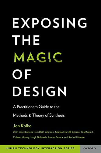 Exposing the Magic of Design: A Practitioner's Guide to the Methods and Theory of Synthesis (Oxford Series in Human-Technology Interaction)