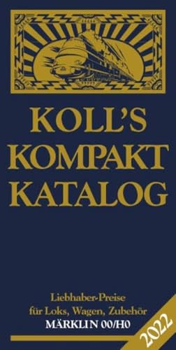Koll's Kompaktkatalog Märklin 00/H0 2022: Liebhaberpreise für Loks, Wagen, Zubehör