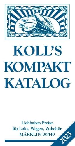 Koll's Kompaktkatalog Märklin 00/H0 2023: Liebhaberpreise für Loks, Wagen, Zubehör
