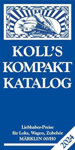 Koll's Kompaktkatalog Märklin 00/H0 2024: Liebhaberpreise für Loks, Wagen, Zubehör von Koll, J
