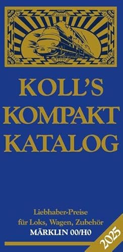 Koll's Kompaktkatalog Märklin 00/H0 2025: Liebhaberpreise für Loks, Wagen, Zubehör von Koll, J