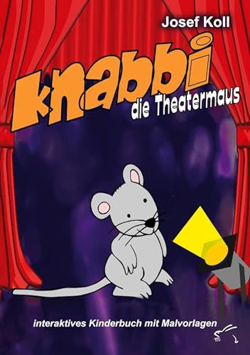 Knabbi, die Theatermaus: interaktives Kinderbuch mit Malvorlagen Knabbi, die Theatermaus: interaktives Kinderbuch mit Malvorlagen von Edition Paashaas Verlag EPV