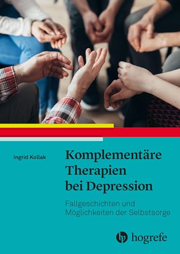 Komplementäre Therapien bei Depression: Fallgeschichten und Möglichkeiten der Selbstsorge Komplementäre Therapien bei Depression: Fallgeschichten und Möglichkeiten der Selbstsorge