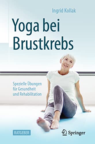 Yoga bei Brustkrebs: Spezielle Übungen für Gesundheit und Rehabilitation von Springer