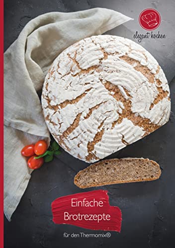 Einfache Brotrezepte für den Thermomix®: 20 abwechslungsreiche Rezepte zum Brotbacken von Wundermix GmbH