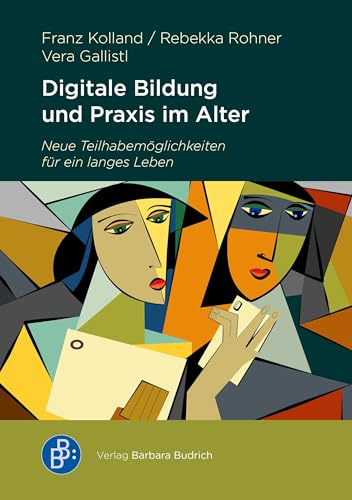 Digitale Bildung und Praxis im Alter: Neue Teilhabemöglichkeiten für ein langes Leben von Verlag Barbara Budrich