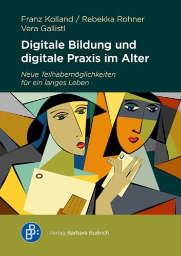 Digitale Bildung und Praxis im Alter: Neue Teilhabemöglichkeiten für ein langes Leben von Budrich